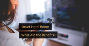 Smart Hotel Room; What Are the Benefits for Hotel Owners and Guests