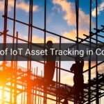 6 Benefits of IoT Asset Tracking in Construction